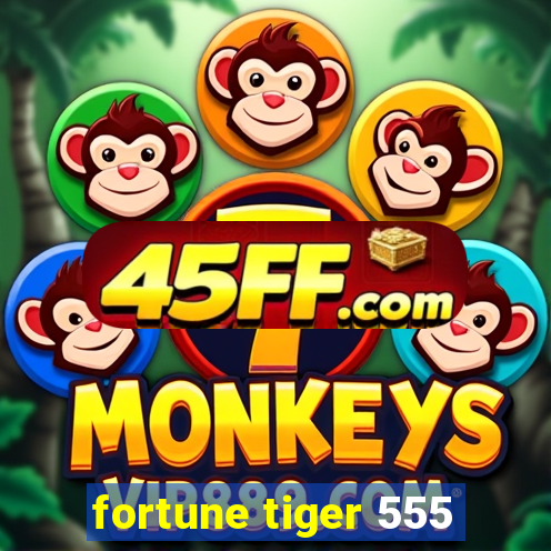 fortune tiger 555